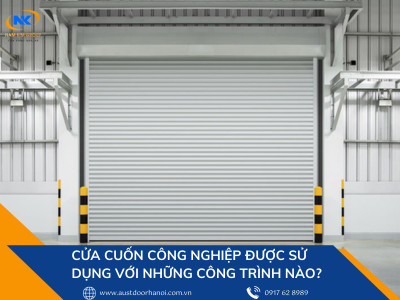 Cửa cuốn công nghiệp được sử dụng cho những công trình nào?